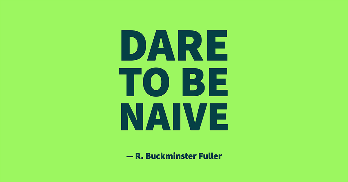 Dare to Be Naive